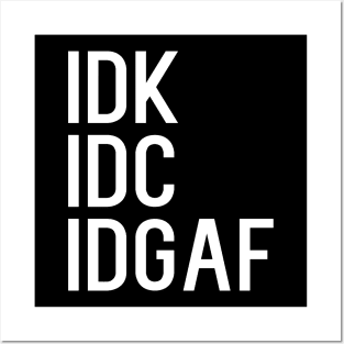 IDK IDC IDGAF Posters and Art